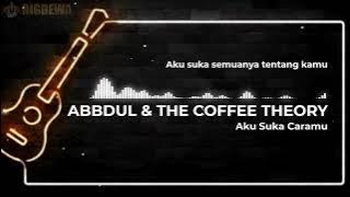 Abdul & The Coffee Theroy - Aku Suka Caramu Lirik