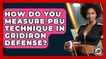 How Do You Measure PBU Technique In Gridiron Defense? - Gridiron Data Digest