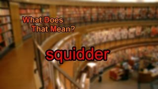 What Does Squidder Mean?