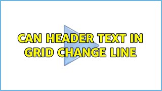 Can header text in Grid change line (2 Solutions!!)