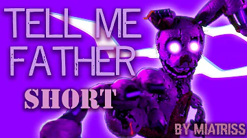 [SFM/FNAF/SHORT] Tell Me Father by MiatriSs