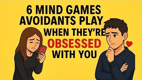 6 Mind Games Avoidants Play When They’re Obsessed With You (and How to Outsmart Them)