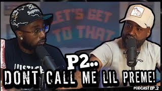 LETS GET TO THAT PODCAST EP.2 “P2: DON'T CALL ME LIL PREME