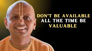 Don’t Be Available All the Time Be Valuable || BEST MOTIVATIONAL SPEECH BY GAUR GOPAL DAS