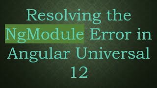 Resolving the NgModule Error in Angular Universal 12