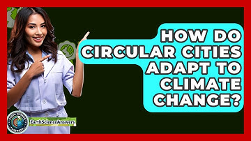 How Do Circular Cities Adapt To Climate Change? - Earth Science Answers