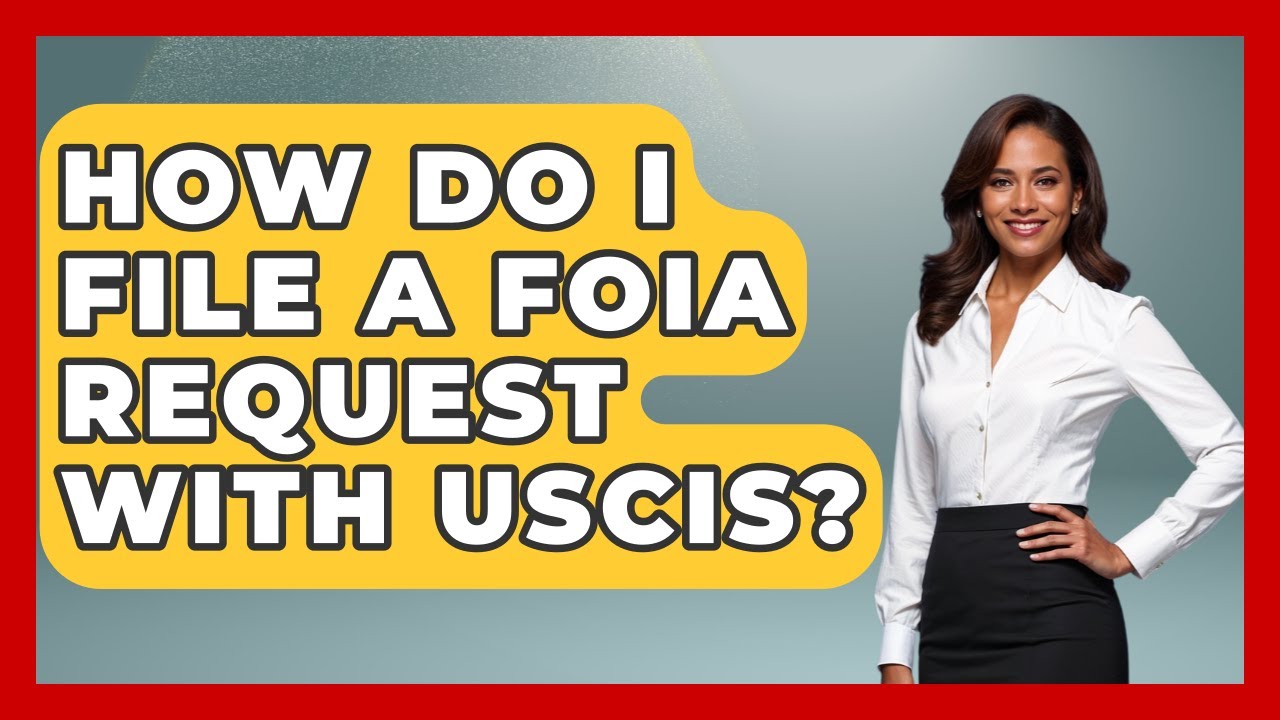 How Do I File A FOIA Request With USCIS? - US Citizenship Immigration Guide