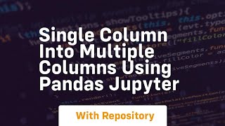 Single column into multiple columns using pandas jupyter