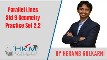 Practice Set 2.2 Parallel Lines Std 9 Geometry by Heramb Kulkarni HKM Tutorials, Pune