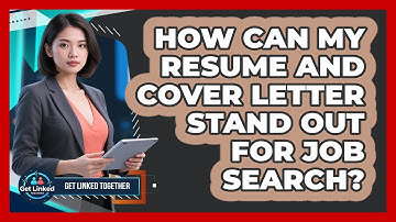 How Can My Resume And Cover Letter Stand Out For Job Search? - Get Linked Together