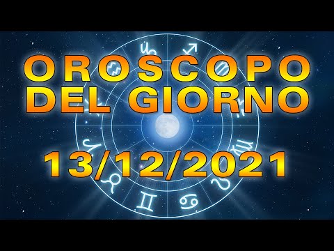 Oroscopo del Giorno Lunedì 13 Dicembre 2021!