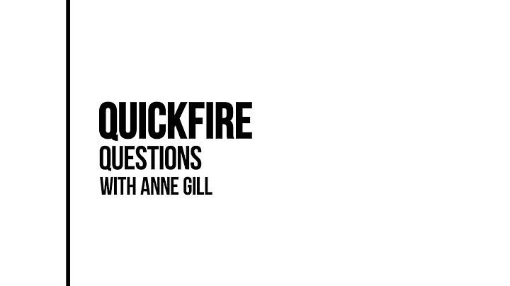 Quickfire Question | Anne Gill