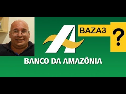 Qual é a nota de BAZA3? Banco da Amazônia é uma boa?