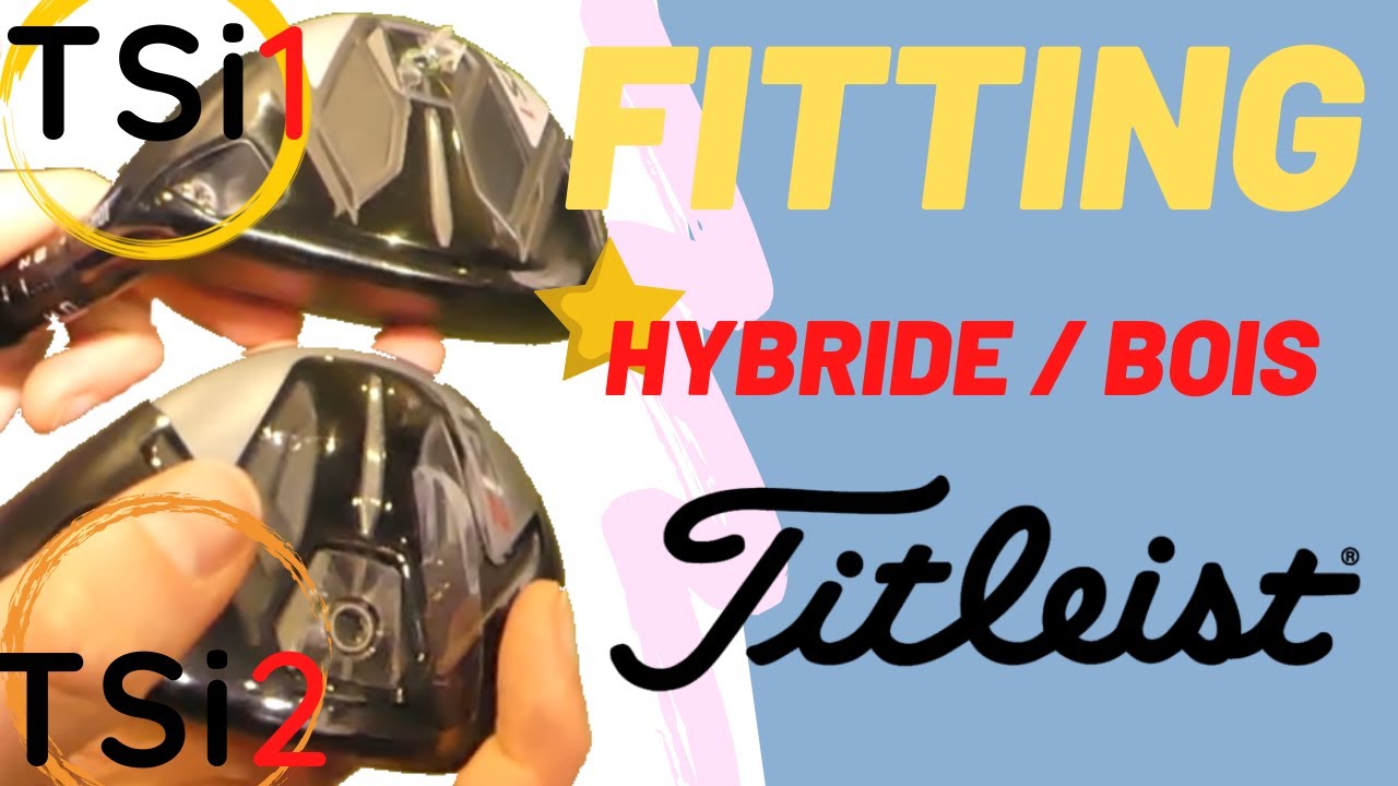 FITTING HYBRIDE / BOIS TITLEIST - TSI1 / TSI2 - HelloGolf.fr