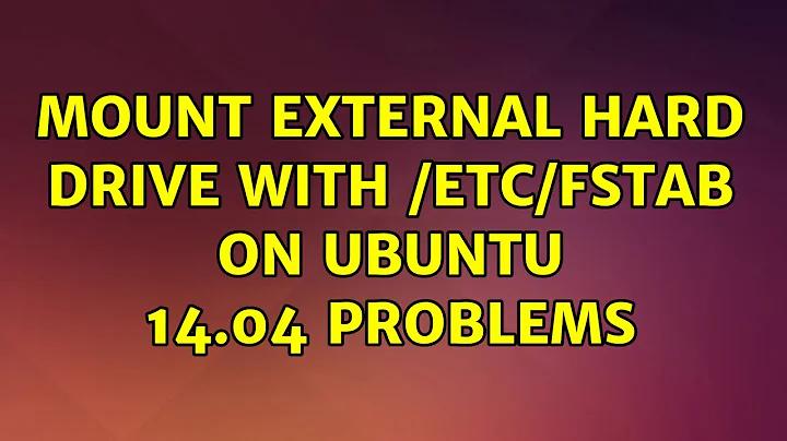 Ubuntu: Mount external Hard Drive with /etc/fstab on ubuntu 14.04 problems (2 Solutions!!)