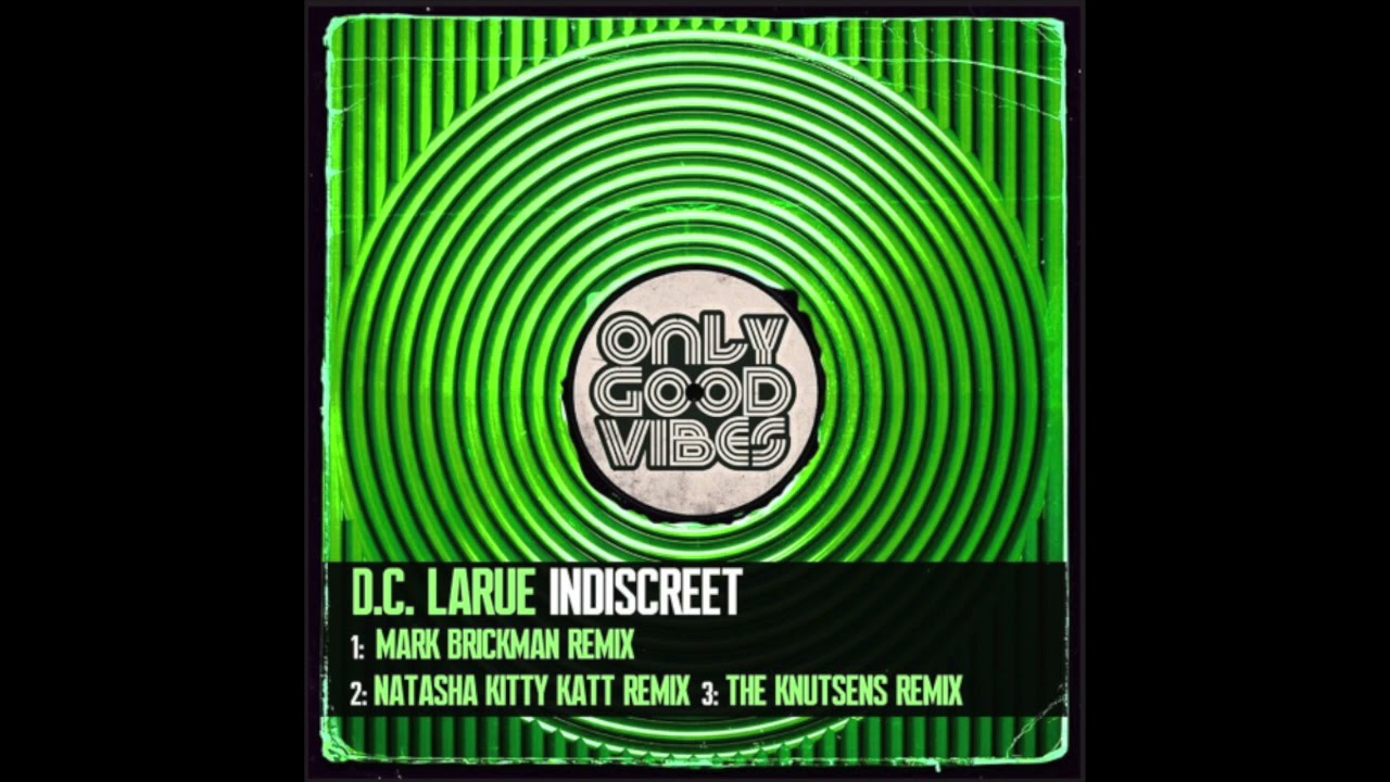 D C  LaRue - Indiscreet (The Knutsens Remix) (Only Good Vibes Music)
