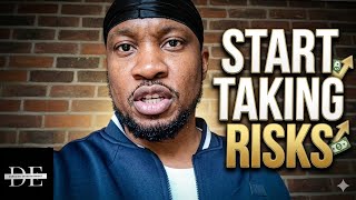 You Must Start Taking Risks (Episode 57)