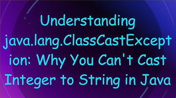 Understanding java.lang.ClassCastException: Why You Can