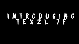 Introducing Texzl 7F
