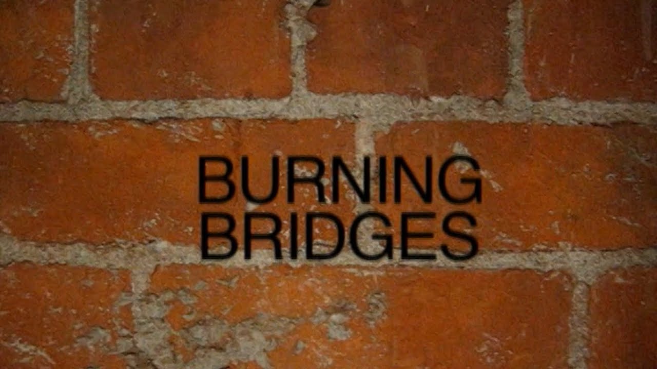 Burning Bridges
