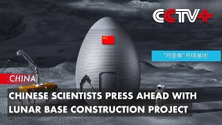 Chinese Scientists Press Ahead with Lunar Base Construction Project