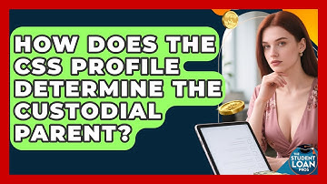 How Does The CSS Profile Determine The Custodial Parent? - The Student Loan Pros