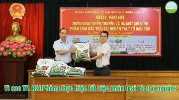 Vì sao TP  Hải Phòng thực hiện tốt việc phân loại rác tại nguồn