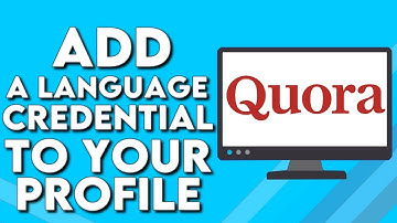 How To Add a Language Credential To Your Profile on Quora