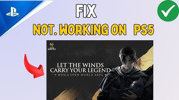Fix Where Winds Meet Crashing, Freezing, Not launching & Stuck on loading Screen on PS5
