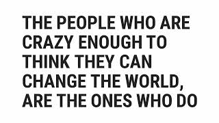 The People Who Are Crazy Enough To Think They Can Change The World, Are The Ones Who Do | Steve Jobs