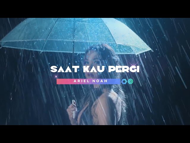 ARIEL NOAH - VIDEO KLIP u0026 LIRIK ( SAAT KAU PERGI ) #bcl class=