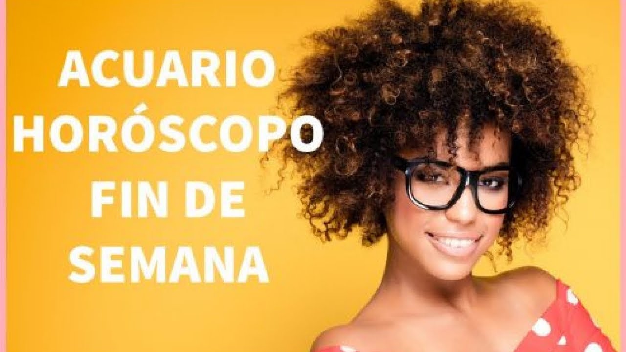 Horóscopo Fin de Semana ACUARIO YouTube
