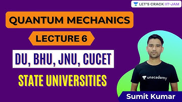 Quantum Mechanics L6 | BHU | JNU | DU | CUCET | Let