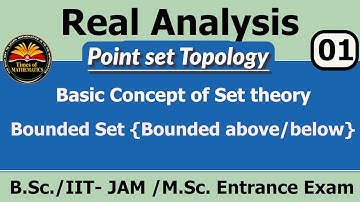 Real Analysis 1.1 | lec. 01| Basic Concept of Set theory | Bounded Set | B.Sc. IIT-JAM M.Sc.