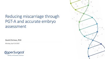 Reducing miscarriage through PGT-A and accurate embryo assessment