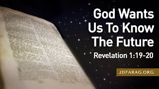 Sunday Sermon, God Wants Us To Know The Future, Revelation 1:1920  April 28th, 2024