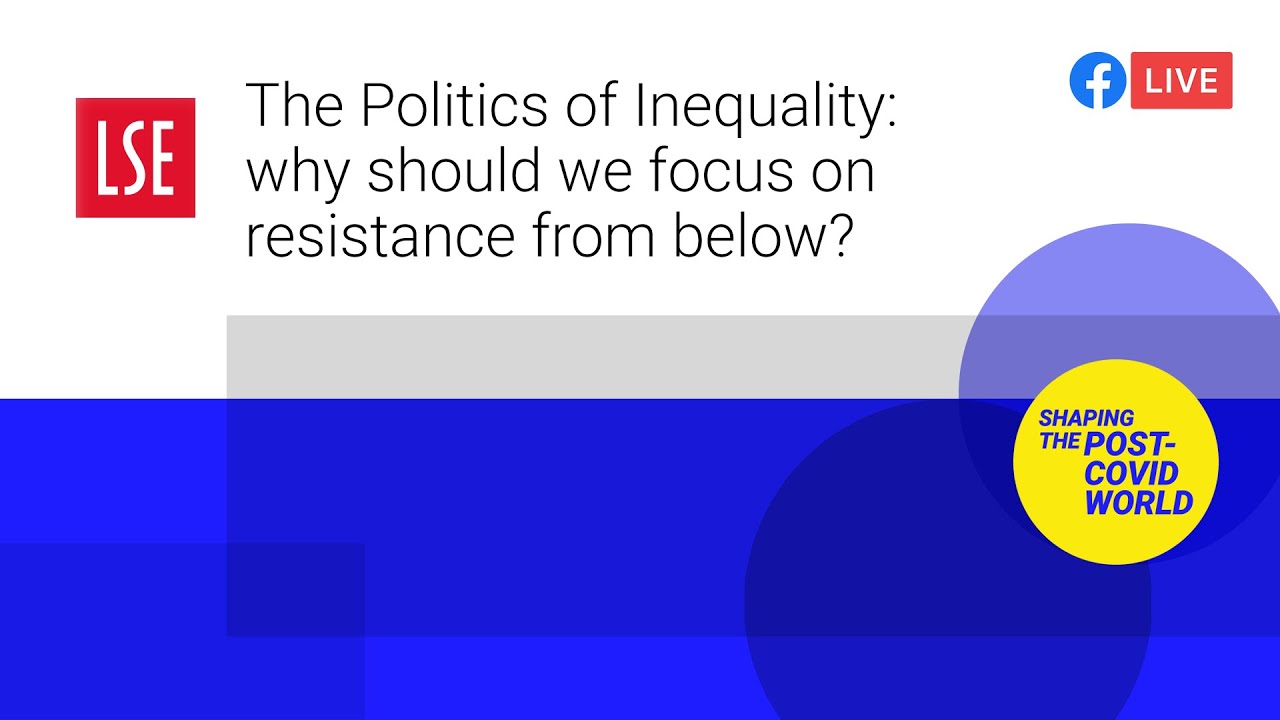 The Politics of Inequality: why should we focus on resistance from below? | LSE Online Event