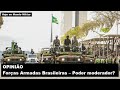 OPINIÃO: Forças Armadas Brasileiras – Poder moderador?