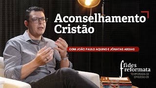 Aconselhamento Cristão - Jônatas Abdias | Programa Fides Reformata T03/E09