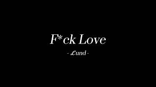 【0_0💙】愛なんて ℒund - F*ck Love