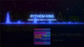 GAURI GAURA RMX DJ AARADHYA X RYTHEM KING