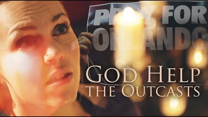 God Help the Outcasts - My Prayer for Orlando - Ev...