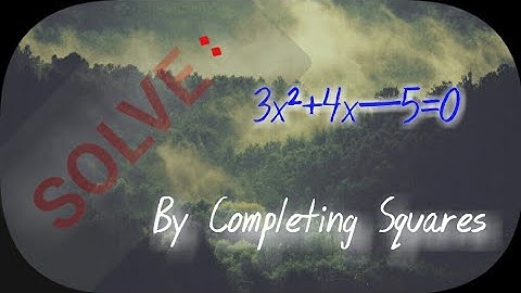 1.5 b). Solving Quadratic Equations by completing Squares