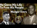 He Gave His Life To Free His People | Medgard Evers