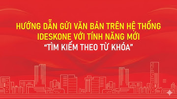 HOT - Hướng dẫn gửi văn bản với tính năng mới "TÌM KIẾM THEO TỪ KHÓA"