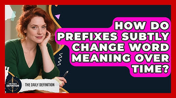 How Do Prefixes Subtly Change Word Meaning Over Time? - The Daily Definition