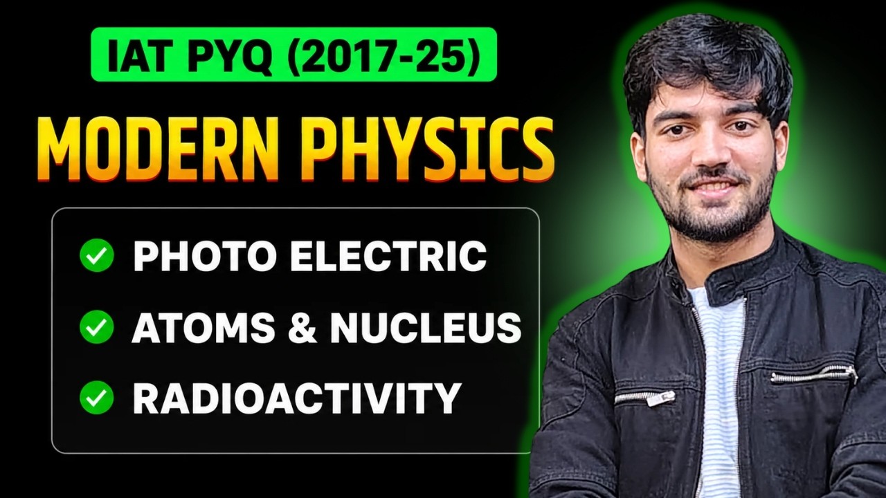 Modern Physics PYQs with Concepts ⚛️ | IAT 2017–2025 Complete Solutions ...