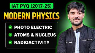 Modern Physics PYQs with Concepts ⚛️ | IAT 2017–2025 Complete Solutions #iat #physics #iiser