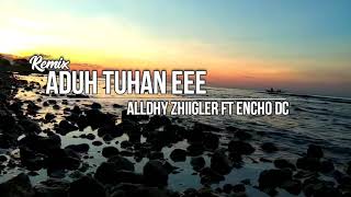ADUH TUHAN EEE   ALLDHY ZHIIGLER FT ENCHO DC 2019   Lirik Video 480p