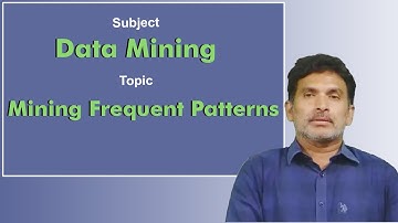 LEC17| Data Mining | Mining Frequent Patterns by Dr. Chiranjeevi Manike